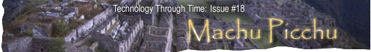 Technology Through Time: Issue #18, Machu Pichu