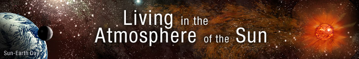 Sun-Earth Day Presents: Living in the Atmosphere of the Sun.