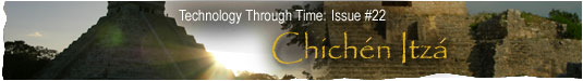 Technology Through Time: Issue #22, Chichen Itza