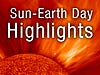 Sun-Earth Day Highlights